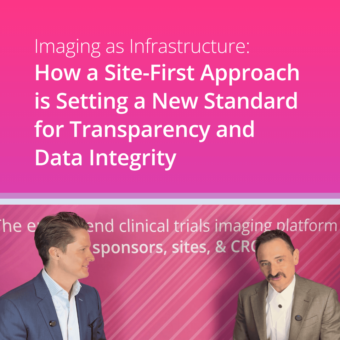Redefining Clinical Imaging: How a Site-First Approach is Setting a New Standard for Transparency and Data Integrity